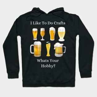 Funny I Like To Do Crafts Whats Your Hobby Craft Beer Drink Hoodie